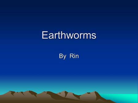 Earthworms By Rin. How do earthworms help the earth? Earthworms live in the ground and help to improve the soil. Also earthworms help feed on dead plant.