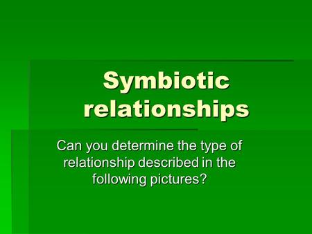 Symbiotic relationships