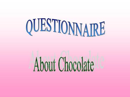 Do you eat chocolate? I can’t live without it Sometimes No, I don’t like it 4 19 1.