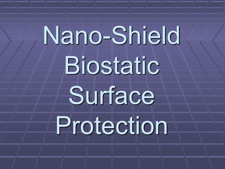 Nano-Shield Biostatic Surface Protection