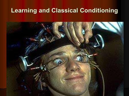 Learning and Classical Conditioning . How Do We Learn? Learning is defined as a relatively permanent change in an organism’s behavior due to experience.