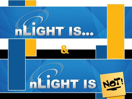 &. © 2013 Sensor Switch Combining Time-Based, Sensor- Based, Daylight-Based, & Manual Control, nLight provides an elegant solution for any control requirements.