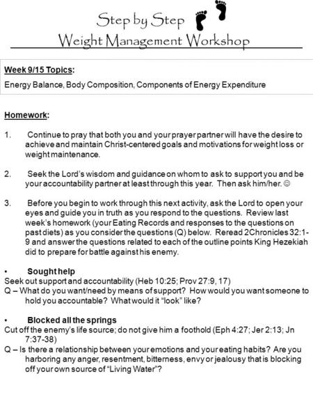 Step by Step Weight Management Workshop Homework: 1. Continue to pray that both you and your prayer partner will have the desire to achieve and maintain.