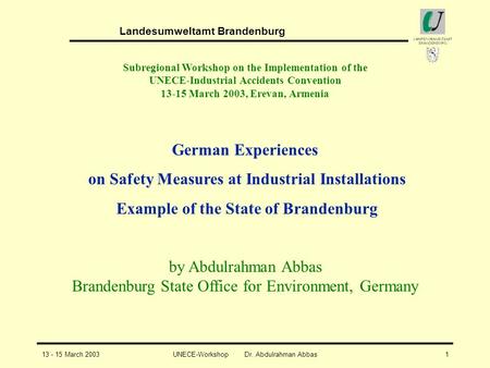 Landesumweltamt Brandenburg UNECE-Workshop Dr. Abdulrahman Abbas113 - 15 March 2003 Subregional Workshop on the Implementation of the UNECE-Industrial.