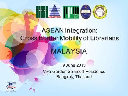 ASEAN Integration: Cross Border Mobility of Librarians 9 June 2015 Viva Garden Serviced Residence Bangkok, Thailand MALAYSIA.