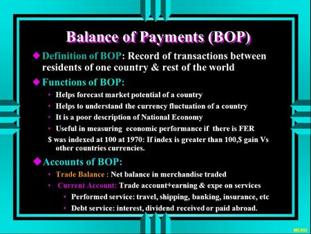 Gravurev.ppt Balance of Payments (BOP) uDefinition of BOP: Record of transactions between residents of one country & rest of the world uFunctions of BOP: