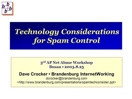 Technology Considerations for Spam Control 3 rd AP Net Abuse Workshop Busan 2003.8.25 Dave Crocker Brandenburg InternetWorking