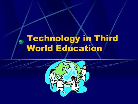 Technology in Third World Education. Intro  Technology in any classroom has its benefits  In west we use it every day  Ever increasing gap between.