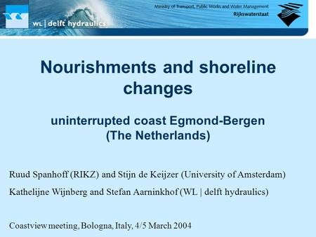 Nourishments and shoreline changes uninterrupted coast Egmond-Bergen (The Netherlands) Ruud Spanhoff (RIKZ) and Stijn de Keijzer (University of Amsterdam)