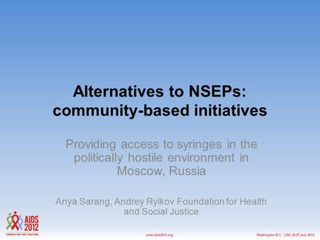 Washington D.C., USA, 22-27 July 2012www.aids2012.org Alternatives to NSEPs: community-based initiatives Providing access to syringes in the politically.