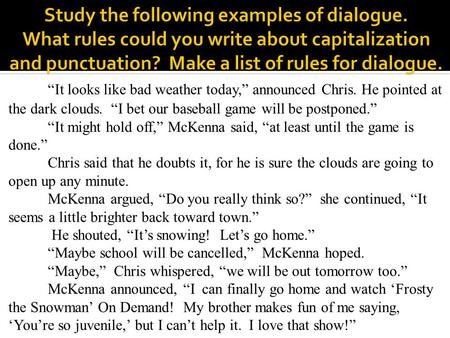 “It looks like bad weather today,” announced Chris. He pointed at the dark clouds. “I bet our baseball game will be postponed.” “It might hold off,” McKenna.