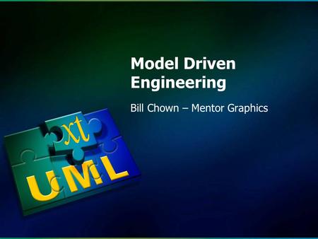 Www.xtUML.org © 2012 xtUML.org Bill Chown – Mentor Graphics Model Driven Engineering.