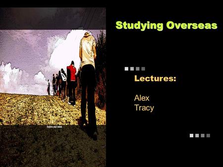 Studying Overseas Lectures: Alex Tracy. Studying Overseas Why do students choose to study overseas ?