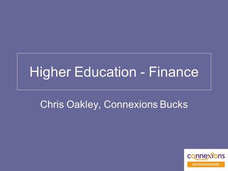 Higher Education - Finance Chris Oakley, Connexions Bucks.