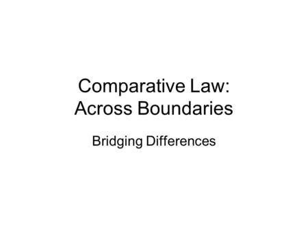 Comparative Law: Across Boundaries Bridging Differences.