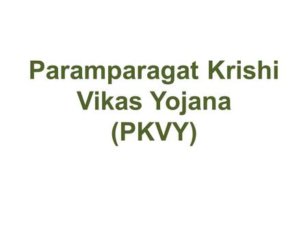 Paramparagat Krishi Vikas Yojana (PKVY)