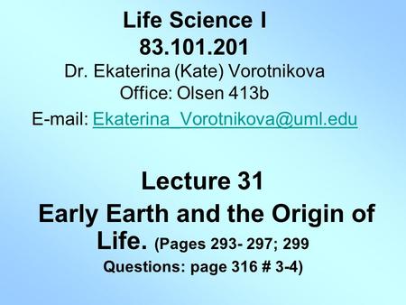 Life Science I 83.101.201 Dr. Ekaterina (Kate) Vorotnikova Office: Olsen 413b   Lecture.