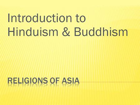 Introduction to Hinduism & Buddhism. Brahman/ Atman KarmaDharmaMoksha Reincarnation.