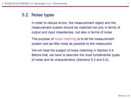 1 In order to reduce errors, the measurement object and the measurement system should be matched not only in terms of output and input impedances, but.