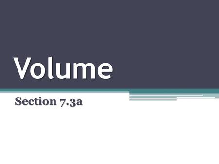 Volume Section 7.3a. Recall a problem we did way back in Section 5.1… Estimate the volume of a solid sphere of radius 4. Each slice can be approximated.