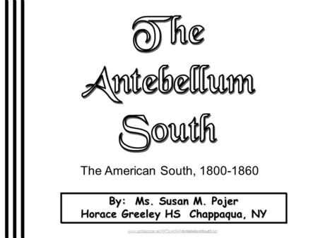 By: Ms. Susan M. Pojer Horace Greeley HS Chappaqua, NY www.pptpalooza.net/PPTs/AHAP/AntebellumSouth.ppt The American South, 1800-1860.