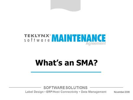 SOFTWARE SOLUTIONS Label Design ERP/Host Connectivity Data Management November 2008 What’s an SMA?