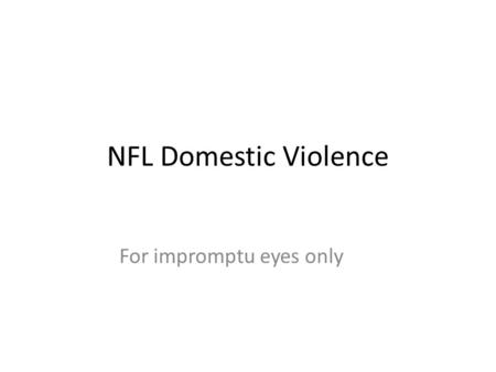 NFL Domestic Violence For impromptu eyes only. NFL Punishment (CNN) -- The NFL's history of punishing players in domestic violence cases is as complicated.