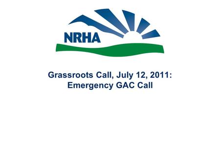 Grassroots Call, July 12, 2011: Emergency GAC Call.