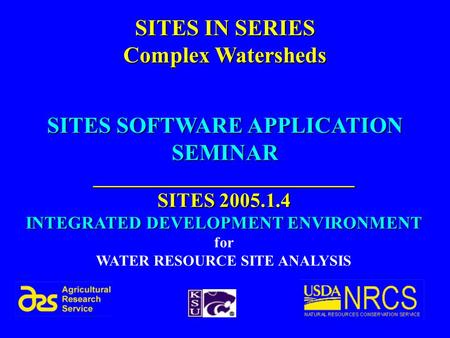 SITES SOFTWARE APPLICATION SEMINAR __________________________ SITES 2005.1.4 INTEGRATED DEVELOPMENT ENVIRONMENT for WATER RESOURCE SITE ANALYSIS SITES.