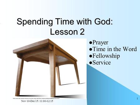 Nov 10-Dec 15: 11:00-12:15 1 Spending Time with God: Lesson 2 Prayer Time in the Word Fellowship Service.