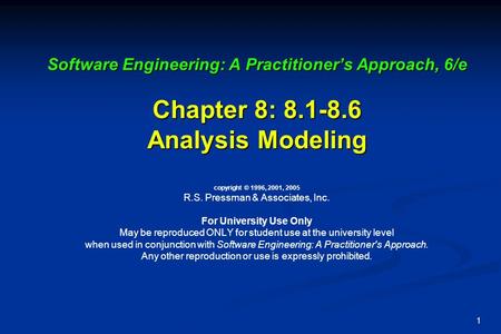 1 Software Engineering: A Practitioner’s Approach, 6/e Chapter 8: 8.1-8.6 Analysis Modeling Software Engineering: A Practitioner’s Approach, 6/e Chapter.