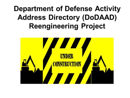 Department of Defense Activity Address Directory (DoDAAD) Reengineering Project.