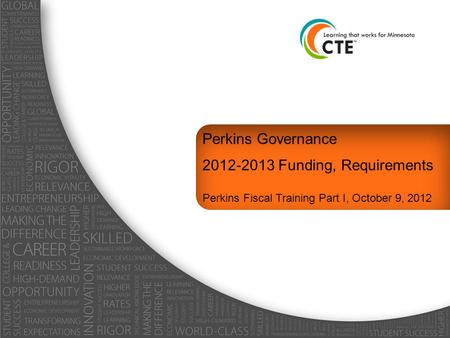 Perkins Governance 2012-2013 Funding, Requirements Perkins Fiscal Training Part I, October 9, 2012.