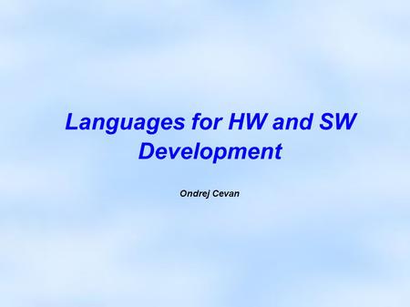 Languages for HW and SW Development Ondrej Cevan.