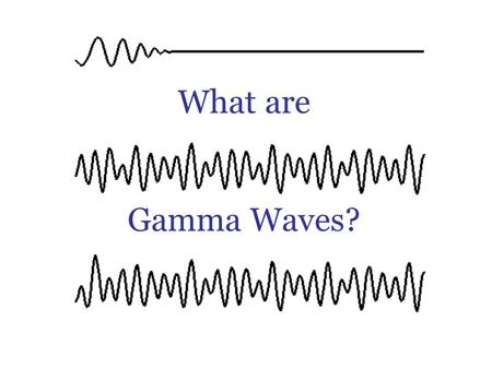 What are Gamma Waves?. ? Gamma-rays can kill living cells, a fact which medicine uses to its advantage, using gamma-rays to kill cancerous cells. Gamma-rays.