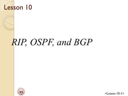 資 管 Lee Lesson 10 RIP, OSPF, and BGP. 資 管 Lee Routing in Internet An internet is divided into autonomous systems. An autonomous system(AS) is a group.