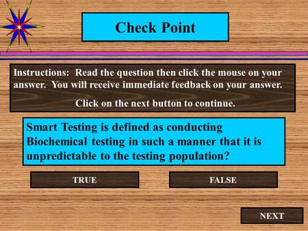 Check Point Smart Testing is defined as conducting Biochemical testing in such a manner that it is unpredictable to the testing population? Instructions: