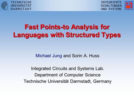 Fast Points-to Analysis for Languages with Structured Types Michael Jung and Sorin A. Huss Integrated Circuits and Systems Lab. Department of Computer.