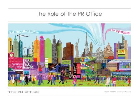 +44 (0)20 7284 6969 www.theproffice.com The Role of The PR Office.