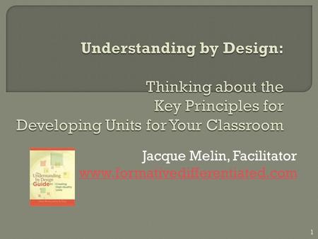 Jacque Melin, Facilitator www.formativedifferentiated.com 1.