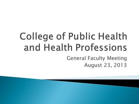 General Faculty Meeting August 23, 2013.  For PHHP, maximum = 7 years  For COM, maximum = 10 years (under certain circumstances)  Faculty in the Departments.