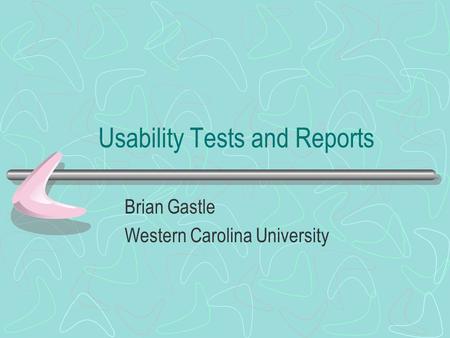 Usability Tests and Reports Brian Gastle Western Carolina University.