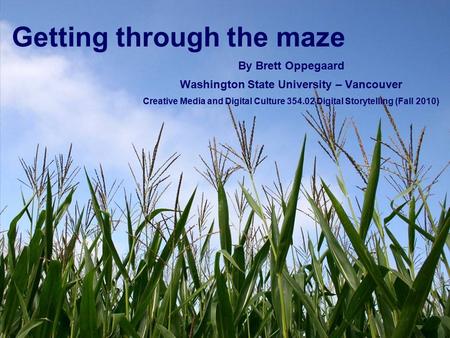 Getting through the maze By Brett Oppegaard Washington State University – Vancouver Creative Media and Digital Culture 354.02 Digital Storytelling (Fall.