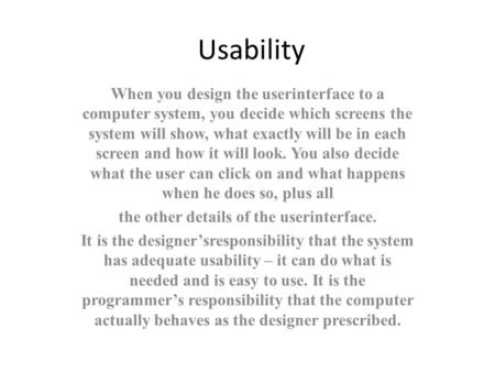 Usability When you design the userinterface to a computer system, you decide which screens the system will show, what exactly will be in each screen and.