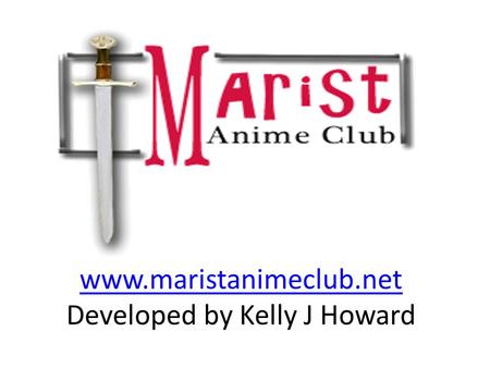 Www.maristanimeclub.net www.maristanimeclub.net Developed by Kelly J Howard.