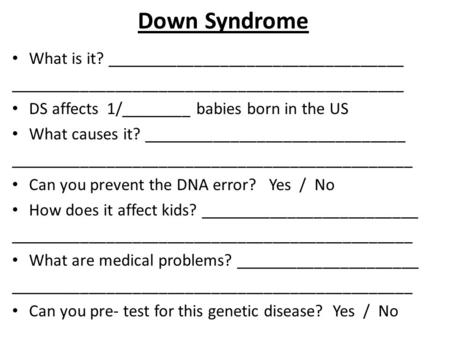 Down Syndrome What is it? __________________________________ _____________________________________________ DS affects 1/________ babies born in the US.