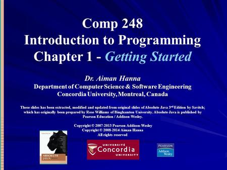 Comp 248 Introduction to Programming Chapter 1 - Getting Started Dr. Aiman Hanna Department of Computer Science & Software Engineering Concordia University,