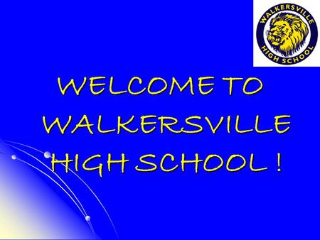 WELCOME TO WALKERSVILLE HIGH SCHOOL !. Unlock the Doors to Success at WHS Every staff member at WHS is here to help make you as successful as you want.