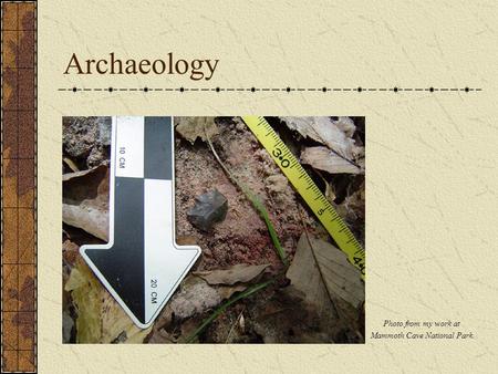 Archaeology Photo from my work at Mammoth Cave National Park.