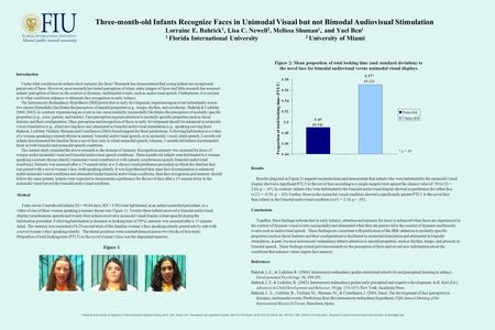 Three-month-old Infants Recognize Faces in Unimodal Visual but not Bimodal Audiovisual Stimulation Lorraine E. Bahrick 1, Lisa C. Newell 2, Melissa Shuman.